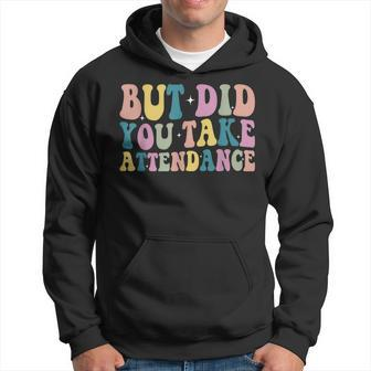Groovy But Did You Take Attendance Funny Attendance Lover Hoodie | Mazezy