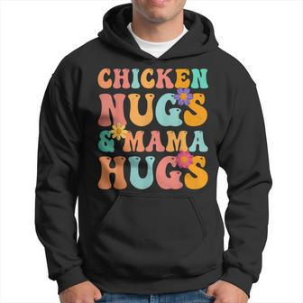 Groovy Chicken Nugs And Mama Hugs For Chicken Nugget Lover  Hoodie