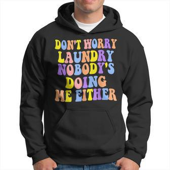 Groovy Dont Worry Laundry Nobodys Doing Me Either Funny Hoodie | Mazezy CA