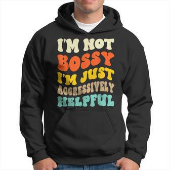 Groovy Im Not Bossy Im Aggressively Helpful | Funny Hoodie | Mazezy