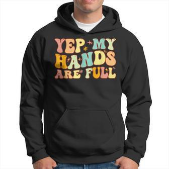 Groovy Yep My Hands Are Full A Funny Mothers Day For Mom Hoodie | Mazezy