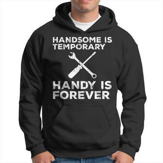 Handsome Is Temporary Handy Is Forever Funny Saying Mens Men Hoodie Graphic Print Hooded Sweatshirt - Thegiftio UK