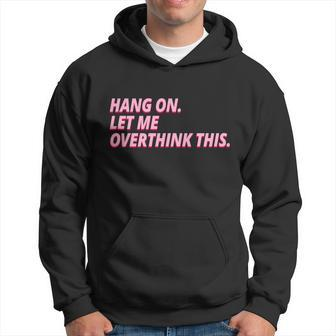 Hang On Let Me Overthink This Hoodie - Monsterry UK