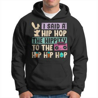 Happy Easter I Said A Hip Hop The Hippity To The Hip Hip Hop Hoodie | Mazezy UK