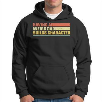 Having A Weird Dad Builds Character Retro Funny Father Gag Hoodie | Mazezy