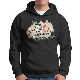 He Got It From His Momma Baseball Mama Game Day  Hoodie