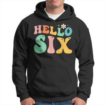 Hello Six 6 Year Old 6Th Birthday Girl Age 6 Bday Groovy Hoodie | Mazezy