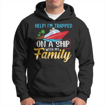 Help Im Trapped On A Ship With My Family Family Cruise Trip Hoodie | Seseable UK