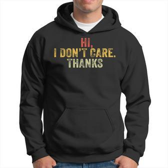 Hi I Dont Care Thanks Funny Hilarious Vintage Distressed Hoodie - Seseable