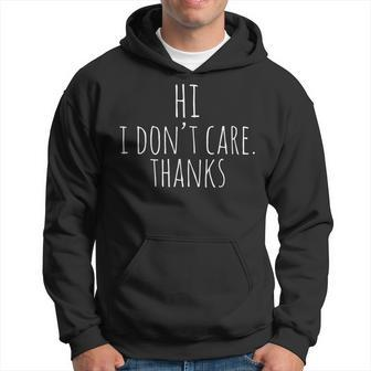 Hi I Dont Care Thanks | Witty Quote Hoodie - Seseable