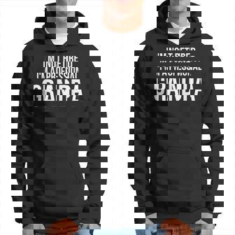 I Am Not Retired Professional Grandpa Funny Grandma T Hoodie | Mazezy
