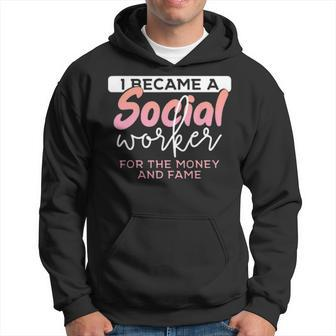I Became A Social Worker For The Money And The Fame Hoodie - Seseable