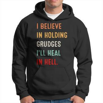 I Believe In Holding Grudges Ill Heal In Hell Vintage Hoodie | Mazezy