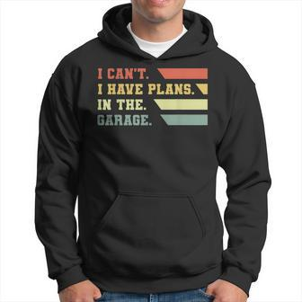 I Cant I Have Plans In My Garage Vintage Retro Car Mechanic Hoodie | Mazezy