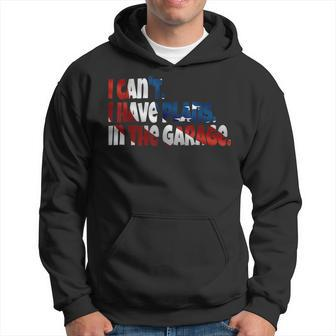I Cant I Have Plans In The Garage Car Mechanic American Gift Hoodie