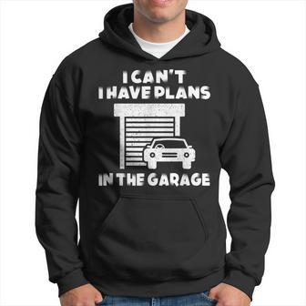 I Cant I Have Plans In The Garage Car Mechanic Shop Owner Hoodie | Mazezy