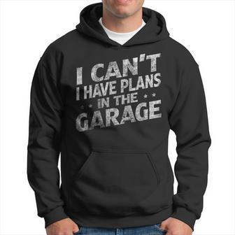 I Cant I Have Plans In The Garage Funny Car Mechanic Hoodie | Mazezy