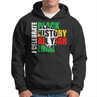 I Celebrate Black History All Year Long Black History Month Hoodie - Seseable