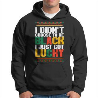 I Didnt Choose To Be Black I Just Got Lucky Afro Melanin Hoodie - Seseable