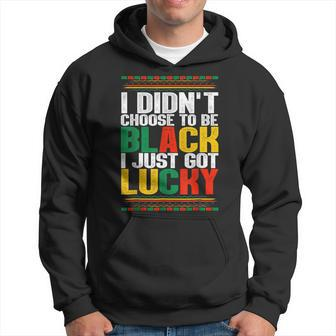 I Didnt Choose To Be Black I Just Got Lucky Black History V2 Hoodie - Seseable