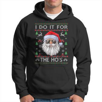 I Do It For The Hos Funny Men Santa Ugly Christmas Sweater Men Hoodie Graphic Print Hooded Sweatshirt - Seseable