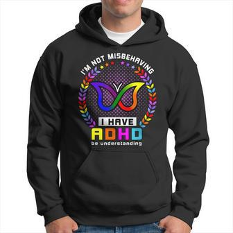 I Have Adhd Be Understanding Im Not Misbehaving Hoodie | Mazezy