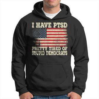 I Have Ptsd Pretty Tired Of Stupid Democrats Hoodie | Mazezy
