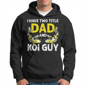 I Have Two Title Dad And Koi Guy Funny Awesome Present Gift Hoodie - Seseable