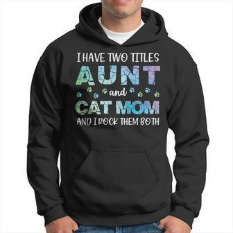 I Have Two Titles Aunt And Cat Mom And I Rock Them Both V3 Hoodie - Seseable