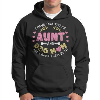 I Have Two Titles Aunt And Dog Mom And I Rock Them Both V2 Hoodie - Seseable