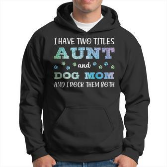 I Have Two Titles Aunt And Dog Mom And I Rock Them Both V3 Hoodie - Seseable