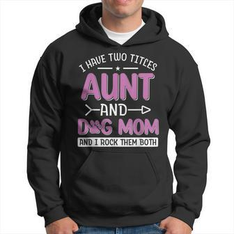 I Have Two Titles Aunt And Dog Mom And I Rock Them Both V4 Hoodie - Seseable