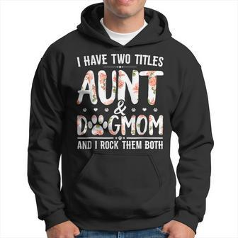 I Have Two Titles Aunt And Dog Mom Flower Funny Dog Lover V4 Hoodie - Seseable
