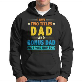 I Have Two Titles Dad And Bonus Dad And I Rock Them Both V5 Hoodie - Seseable