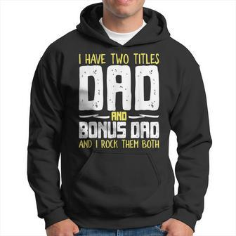 I Have Two Titles Dad And Bonus Dad I Rock Them Both V3 Hoodie - Seseable