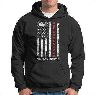 I Have Two Titles Dad And Bonus Dad Men Usa Flag Step Dad Hoodie - Seseable