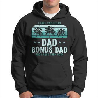 I Have Two Titles Dad And Bonus Dad Men Vintage Step Dad Hoodie - Seseable