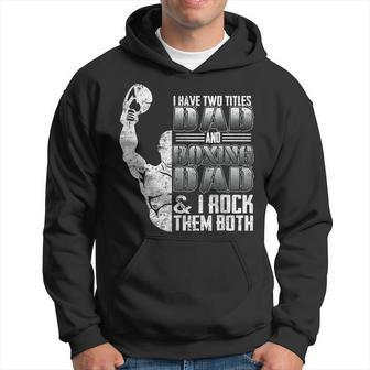 I Have Two Titles Dad And Boxing Dad I Rock Them Both Hoodie - Seseable