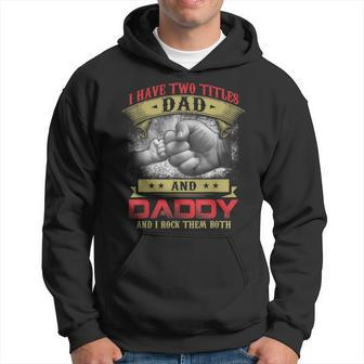 I Have Two Titles Dad And Daddy And I Rock Them Both Hoodie - Seseable