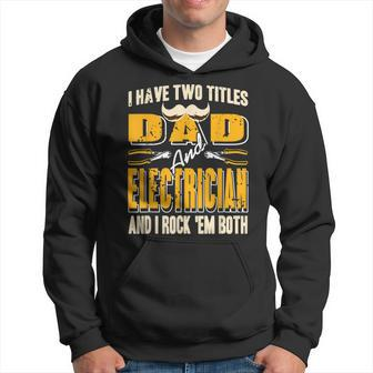 I Have Two Titles Dad & Electrician & I Rock Em Both Present Hoodie - Seseable