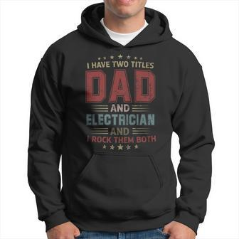 I Have Two Titles Dad And Electrician Outfit Fathers Day Hoodie - Seseable