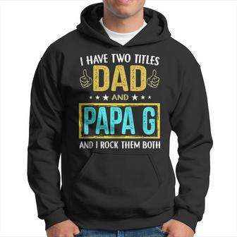 I Have Two Titles Dad And Papa G - Gifts For Father Hoodie - Seseable
