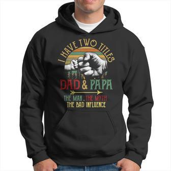 I Have Two Titles Dad And Papa The Man Myth Bad Influence V2 Hoodie - Seseable