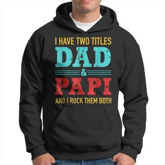 I Have Two Titles Dad And Papi And Rock Both For Grandpa V2 Hoodie - Seseable