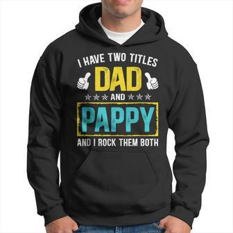 I Have Two Titles Dad And Pappy Funny Fathers Day Gift Hoodie - Seseable