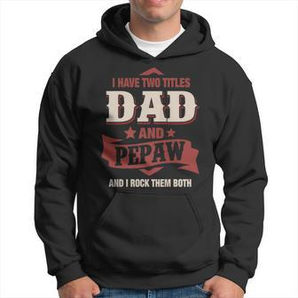 I Have Two Titles Dad And Pepaw Funny Fathers Day Gift V2 Hoodie - Seseable