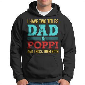 I Have Two Titles Dad And Poppi And Rock Both For Grandpa Hoodie - Seseable