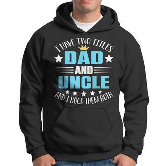 I Have Two Titles Dad And Uncle Funny Fathers Day V2 Hoodie - Seseable