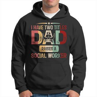I Have Two Titles Dad Raises A Social Worker Fathers Day Hoodie - Seseable