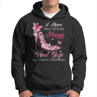 I Have Two Titles Mama Gigi High Heel Shoes Mothers Day Hoodie - Seseable